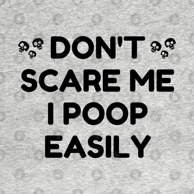 Don't Scare Me I Poop Easily by mdr design